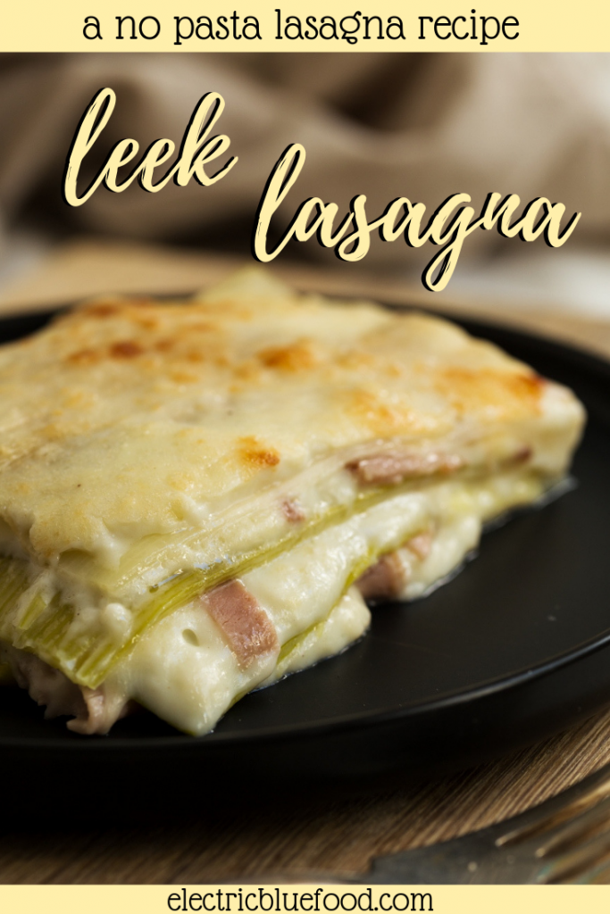 Leek lasagna with smoked ham a no pasta lasagna recipe • Electric Blue
